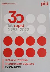 kniha 30 let ropid 1993 - 2023 Historie pražské integrované dopravy 1993-2023, PID 2024