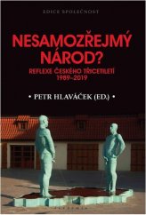 kniha Nesamozřejmý národ Reflexe českého třicetiletí 1989-2019, Academia 2019