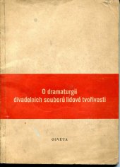 kniha O dramaturgii divadelních souborů lidové tvořivosti Sborník ref. z dramaturgického školení osv. pracovníků v Chrudimi v červenci 1951, Osveta 1951