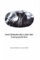 kniha Josef Drahoňovský a jeho žáci česká glyptická škola, Muzeum Českého ráje 2007