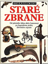 kniha Staré zbraně Obrazový průvodce vývojem ručních zbraní od pěstního klínu doby kamenné po legendární pušky Divokého západu, Tatran 1992