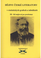 kniha Dějiny české literatury v statistických grafech a tabulkách. 3, - Od májovců po poetismus, Urania 2008