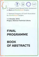 kniha 7th Trilateral Czech-Slovak-Polish Symposium on Oral and Maxillofacial Surgery 1st National Congress of Czech Association for Maxillofacial surgery : 1-2 October 2010, Prague, National Technical Library : final programme : book of abstracts, EDU-MAX 2010