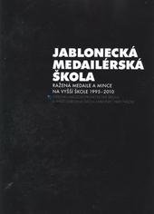 kniha Jablonecká medailérská škola ražená medaile a mince na vyšší škole 1995-2010 : Střední uměleckoprůmyslová škola a Vyšší odborná škola Jablonec nad Nisou, Město Jablonec nad Nisou 2011