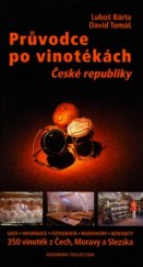 kniha Průvodce po vinotékách České republiky data, informace, fotografie, rozhovory, kontakty : 350 vinoték z Čech, Moravy a Slezska, Geronimo Collection 2005