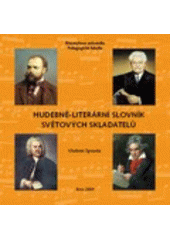 kniha Hudebně-literární slovník světových skladatelů hudební díla inspirovaná slovesným uměním : literární díla inspirovaná hudebním uměním, Masarykova univerzita 2009