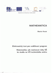 kniha Mathematica elektronický text pro vzdělávací program Matematika: jak motivovat žáky SŠ ke studiu na VŠ technického směru, Vysoké učení technické, Fakulta elektrotechniky a komunikačních technologií, Ústav matematiky 2012