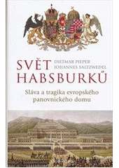 kniha Svět Habsburků sláva a tragika evropského panovnického domu, Knižní klub 2012