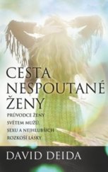 kniha Cesta nespoutané ženy Průvodce ženy světem mužů, sexu a nejhlubších rozkoší lásky, Synergie 2013