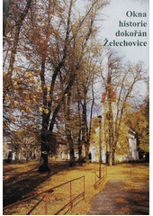 kniha Okna historie dokořán - Želechovice, s.n. 2007