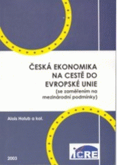 kniha Česká ekonomika na cestě do Evropské unie (se zaměřením na mezinárodní podmínky), Institut integrace ČR do evropské a světové ekonomiky 2003