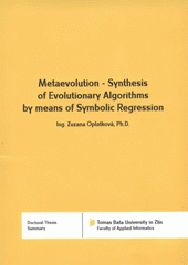 kniha Metaevolution - synthesis of evolutionary algorithms by means of symbolic regression = Metaevoluce - syntéza optimalizačních algoritmů s využitím symbolické regrese : doctoral thesis summary, Tomas Bata University in Zlín 2008