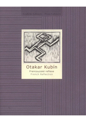 kniha Otakar Kubín francouzské reflexe = French reflection : [Národní galerie v Praze - Sbírka grafiky a kresby, Grafický kabinet, Veletržní palác, 17. srpna - 9. listopadu 2009, Národní galerie  2009