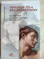 kniha Teologie těla pro začátečníky stručný úvod do sexuální revoluce Jana Pavla II., Paulínky 2006