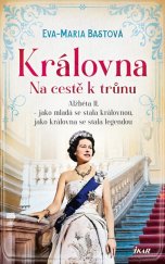 kniha Královna - Na cestě k trůnu Alžběta II. - jako mladá se stala královnou, jako královna se stala legendou, Ikar 2024