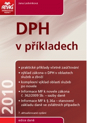 kniha DPH v příkladech 2010 praktické příklady včetně zaúčtování, výklad zákona o DPH v oblastech služeb a zboží, komplexní výklad oblasti služeb po novele, informace MF k novele zákona č. 362/2009 Sb. - sazby daně, informace MF k § 36a - stanovení základu daně ve zvláštních případe, Anag 2010