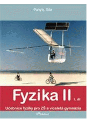 kniha Fyzika II 1. díl, - Pohyb, Síla - učebnice fyziky pro ZŠ a víceletá gymnázia., Prodos 2006