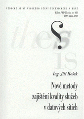 kniha Nové metody zajištění kvality služeb v datových sítích = New methods of quality of service assurance in data networks : zkrácená verze Ph.D. Thesis, Vysoké učení technické v Brně 2011