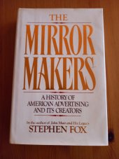 kniha THE MIRROR MAKERS A HISTORY OF AMERICAN ADVERTISING AND ITS CREATORS, William Morrow and Co. 1984