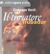 kniha Giuseppe Verdi, Il trovatore = Giuseppe Verdi, Trubadúr : drama o čtyřech jednáních : premiéra 26.5.2011, Státní opera Praha 