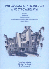 kniha Aktuality oboru pneumologie, ftizeologie a ošetřovatelství obstrukce, tuberkulóza : postgraduální kurz - paliativní a symptomatická péče v pneumoonkologii : blok I. - bolest, Nadační fond pro léčbu a výzkum plicních a přidružených onemocnění 2009