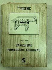 kniha Zařizujeme pionýrskou klubovnu Příručka na pomoc pionýrským vedoucím, učitelům a instruktorům techn. kroužků, Mladá fronta 1953