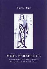 kniha Moje perzekuce v právním státě, aneb, Epochální výlet české justice do 50. let XX. století, Orego 2001