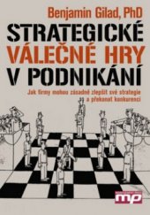 kniha Strategické válečné hry v podnikání jak firmy mohou zásadně zlepšit své strategie a překonat konkurenci, Management Press 2010