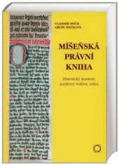 kniha Míšeňská právní kniha historický kontext, jazykový rozbor, edice = Das Meißner Rechtsbuch : historische Kontext, linguistische Analyse, Edition, Nakladatelství Olomouc 2010