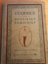 kniha Učebnice pro hostinské pomocníky Dle knihy "Servierkunde", napsané Adolfem Fr. Hessem, c.k. ředitelem odborného školství, za pomocí odborných učitelů Karla Scheichelbaura a Antonína Sirového ve Vídni, s.n. 1900