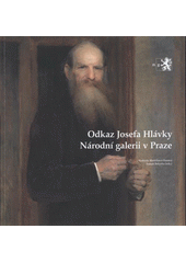 kniha Odkaz Josefa Hlávky Národní galerii v Praze [Národní galerie v Praze - Sbírka umění 19. století, Klášter sv. Jiří, 6.11.2008-1.3.2009], Národní galerie  2008