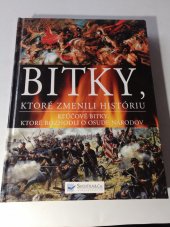 kniha Bitky, ktoré zmenili históriu Kľúčové bitky, ktoré rozhodli o osude národov, Svojtka & Co. 2012