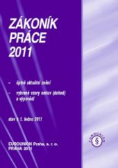 kniha Zákoník práce 2011 úplné aktuální znění, vybrané vzory smluv (dohod) a výpovědí : stav k 1. lednu 2011, Eurounion 2011