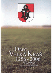 kniha Obec Velká Kraš 1256-2006 750. výročí první zmínky o Velké Kraši, Obec Velká Kraš 2006