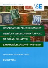 kniha Hospodářsko-politické záměry prvních československých vlád na pozadí přijatých bankovních zákonů (1918-1925), Oeconomica 2017