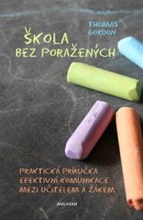 kniha Škola bez poražených Praktická příručka efektivní komunikace mezi učitelem a žákem, Malvern 2015