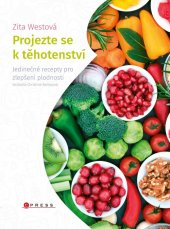 kniha Projezte se k těhotenství Jedinečné recepty pro zlepšení plodnosti, CPress 2018