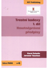 kniha Trestní kodexy. 1. díl, - Hmotněprávní předpisy, Key Publishing ve spolupráci s The European Society for History of Law 2011