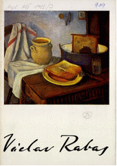 kniha Václav Rabas (1885-1954) Stálá expozice díla nár. umělce Václava Rabase v Rakovníku : Výběr obrazů ze sbírek Nár. galerie v Praze ... [aj.] : Katalog, Národní galerie  1982