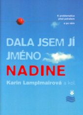 kniha Dala jsem jí jméno Nadine k problematice před potratem a po něm, Karmelitánské nakladatelství 2005