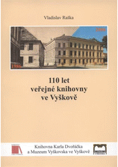 kniha 110 let veřejné knihovny ve Vyškově (1896-2006) : dějiny Knihovny Karla Dvořáčka - od spolkové knihovny z roku 1864 k veřejné městské knihovně, založené roku 1896, až po komunitní knihovnu roku 2006, Knihovna Karla Dvořáčka 2006