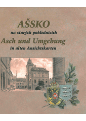 kniha Ašsko na starých pohlednicích = Asch und Umgebung in alten Ansichtskarten, Baron 2011