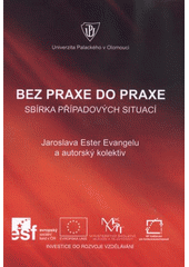 kniha Bez praxe do praxe [sbírka případových studií, Univerzita Palackého v Olomouci 2011