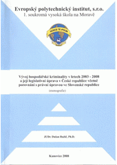 kniha Vývoj hospodářské kriminality v letech 2003-2008 a její legislativní úprava v České republice včetně porovnání s právní úpravou ve Slovenské republice (monografie), Evropský polytechnický institut 2008