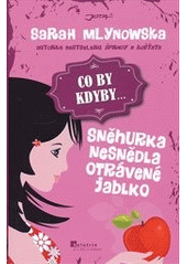 kniha Co by kdyby-- Sněhurka nesnědla otrávené jablko, Jota 2013