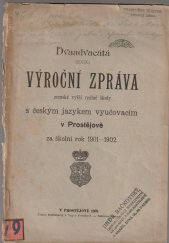 kniha Dvaadvacátá ( XXIX ) výroční zpráva zemské vyšší reálné školy s českým jazykem vyučovacím v Prostějově za školní rok 1901 - 1902, Zemské vyšší školy realné 1902