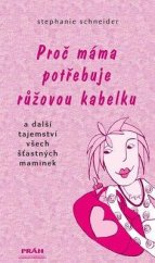 kniha Proč máma potřebuje růžovou kabelku a další tajemství všech šťastných maminek, Práh 2007