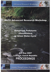 kniha Dangerous Pollutants (Xenobiotics) in Urban Water Cycle proceedings of the NATO Advanced Research Workshop : Lednice, Czech Republic, 2-6 May, 2007, Ardec 2007