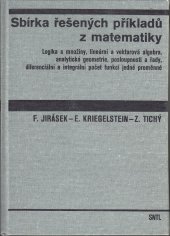 kniha Sbírka řešených příkladů z matematiky [Díl] 1 logika a množiny, lineární a vektorová algebra, analytická geometrie, posloupnosti a řady, diferenciální a integrální počet funkcí jedné proměnné : příručka pro vys. školy., SNTL 1990