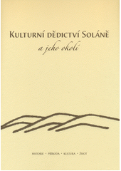 kniha Dědictví Soláně a jeho okolí historie, příroda, kultura, život, Sdružení pro rozvoj Soláně 2012